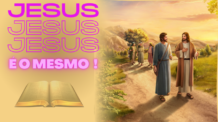 JESUS CRISTO É O MESMO !