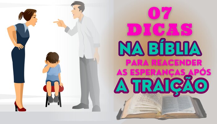 7 DICAS NA BÍBLIA PARA REACENDER AS ESPERANÇAS APÓS A TRAIÇÃO.