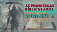 QUAIS SÃO AS PROMESSAS BÍBLICAS APÓS A MORTE ?