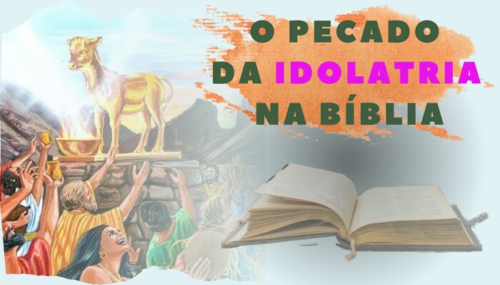 O PECADO DA IDOLATRIA NA BÍBLIA.