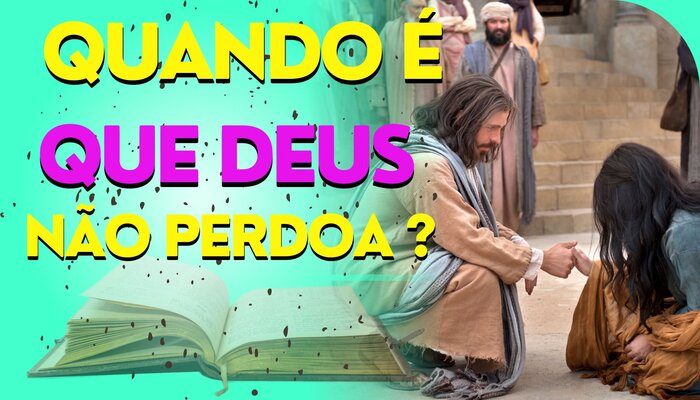 Os Limites da Misericórdia Divina: Quando Deus Não Perdoa