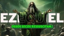 Ressurreição e Esperança: Ezequiel e o Vale dos Ossos Secos